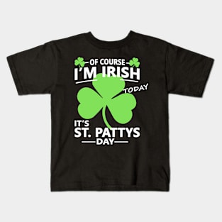 Of course Im Irish Today - Funny, Inappropriate Offensive St Patricks Day Drinking Team Shirt, Irish Pride, Irish Drinking Squad, St Patricks Day 2018, St Pattys Day, St Patricks Day Shirts Kids T-Shirt